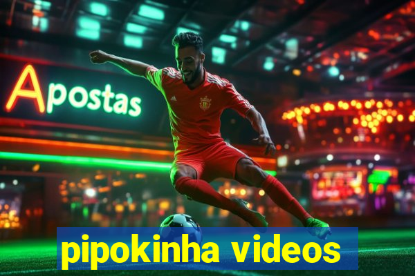 pipokinha videos